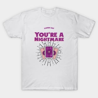 Cards Say you are a nightmare T-Shirt